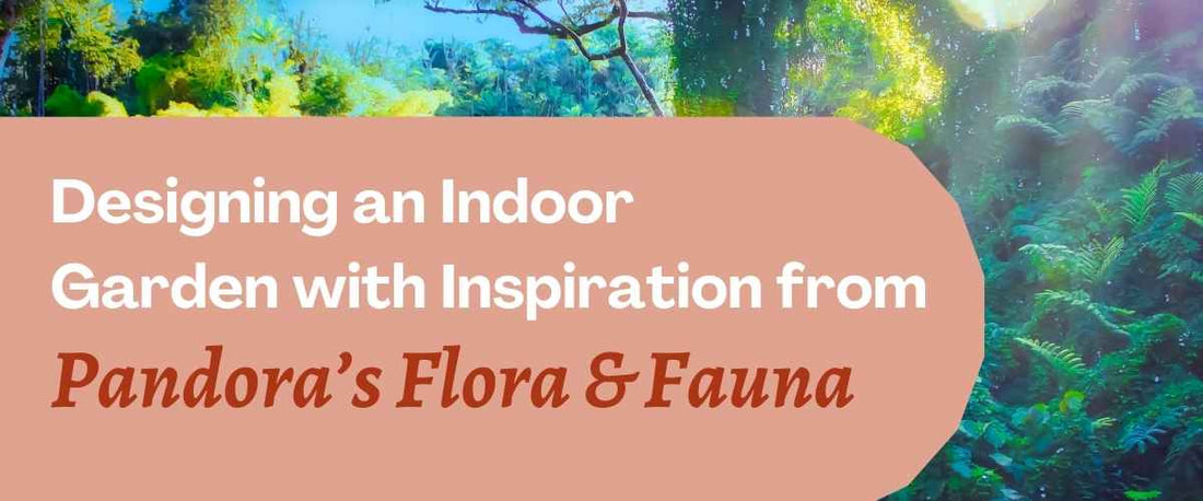 Designing an Indoor Garden with Pandora's Flora & Fauna